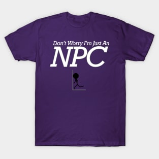 Don’t Worry I’m just an NPC T-Shirt